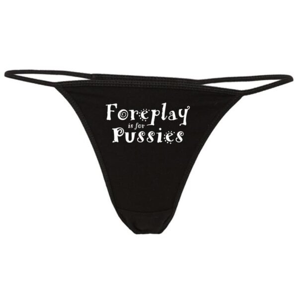 Foreplay is for Pussies Printed G StringThong - Image 3